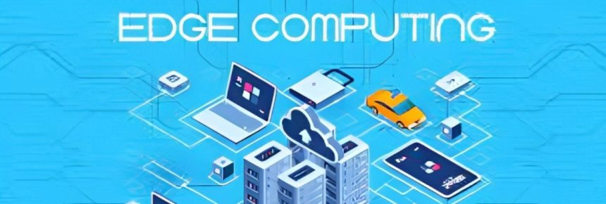 Is Edge Computing the Ideal Solution for Your Business_