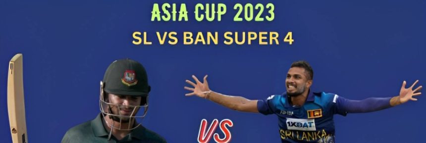 Sri Lanka vs Bangladesh Live Score, Asia Cup 2023 Super 4_